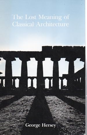 Seller image for The Lost Meaning of Classical Architecture_ Speculations on Ornament from Vitruvius to Venturi for sale by San Francisco Book Company
