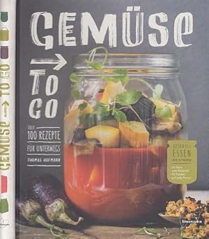 Gemüse to go. Über 100 Rezepte für unterwegs. Gesundes Essen zum Mitnehmen: ins Büro, zum Picknic...