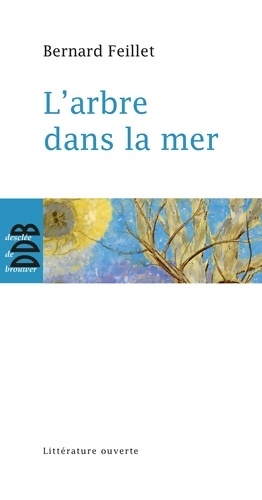 Image du vendeur pour L'arbre dans la mer - Bernard Feillet mis en vente par Book Hmisphres