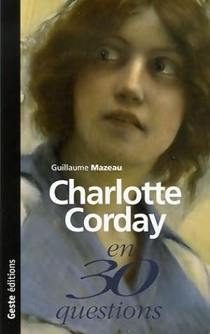 Charlotte corday en 30 questions - Guillaume Mazeau