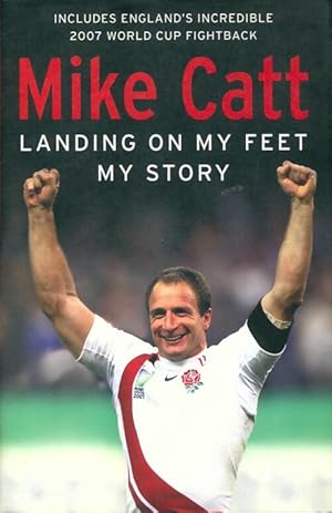 Seller image for Landing on my feet. My story - Mike Catt for sale by Book Hmisphres