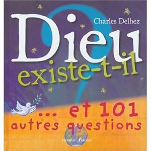 Imagen del vendedor de Dieu existe t-il ? .Et 101 autres questions - Charles Delhez a la venta por Book Hmisphres