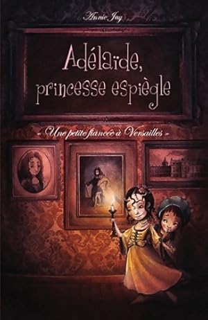 Seller image for Ad?la?de, princesse espi?gle Tome I : Une petite fianc?e ? Versailles - Annie Jay for sale by Book Hmisphres
