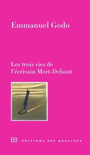 Imagen del vendedor de Les trois vies de l'?crivain Mort-Debout - Emmanuel Godo a la venta por Book Hmisphres