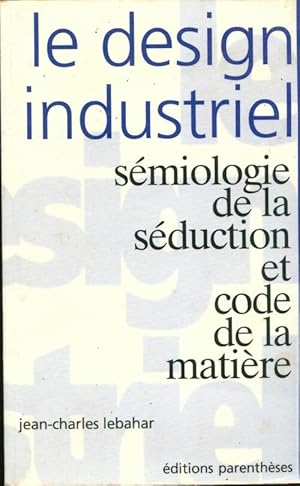 Bild des Verkufers fr Le design industriel - Jean-Charles Lebahar zum Verkauf von Book Hmisphres