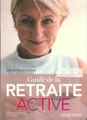 Guide de la retraite active 2008/2009 - Isabelle Morel D'Arleux