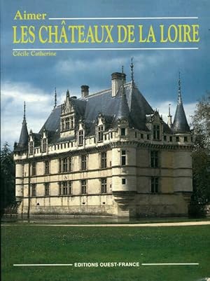 Aimer les châteaux de la Loire - Cécile Catherine