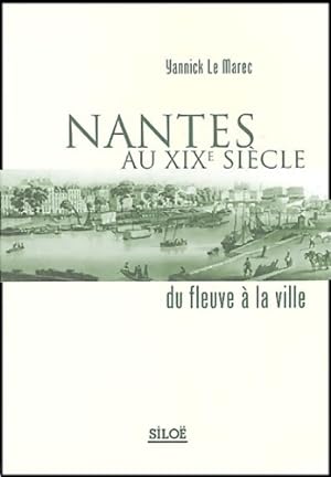 Bild des Verkufers fr Nantes au XIXe si?cle : Du fleuve ? la ville - Yannick Le Marec zum Verkauf von Book Hmisphres