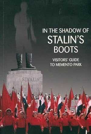 In the shadow of Stalin's boots. Visitor's guide to Memento park - Collectif