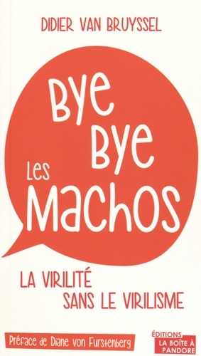 Image du vendeur pour Bye bye les machos - la virilit? sans le virilisme - Didier Van Bruyssel mis en vente par Book Hmisphres