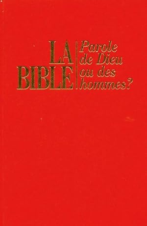 La bible parole de Dieu ou des hommes - Collectif