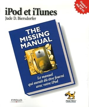 Ipod et itunes. The missing manual. Le manuel qui aurait du ?tre fourni avec vot - Biersdorfer J.