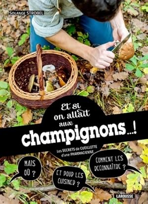 Et si on allait aux champignons. ! - Solange Strobel