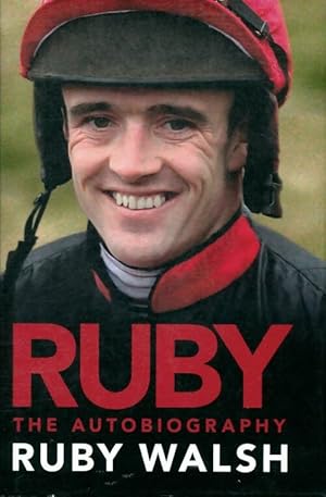 Ruby. The autobiography - Ruby Walsh