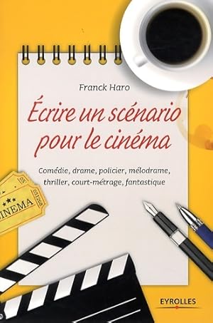 Image du vendeur pour crire un sc?nario pour le cin?ma : Com?die drame policier m?lodrame thriller court m?trage fantastique - Franck Haro mis en vente par Book Hmisphres