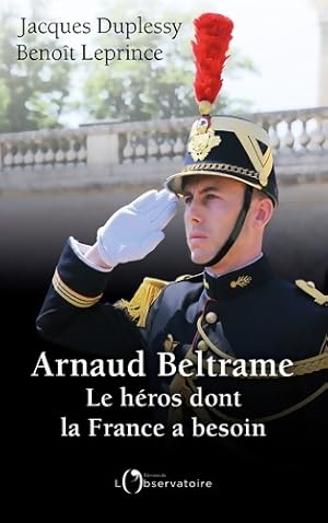 Arnaud beltrame : Le héros dont la France a besoin - Jacques Duplessy