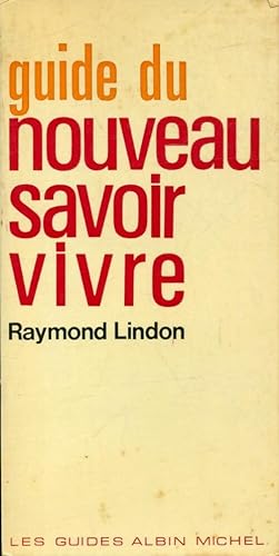 Guide du nouveau savoir vivre - Raymond Lindon