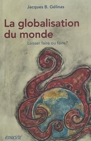 Bild des Verkufers fr La globalisation du monde - Jacques B. G?linas zum Verkauf von Book Hmisphres