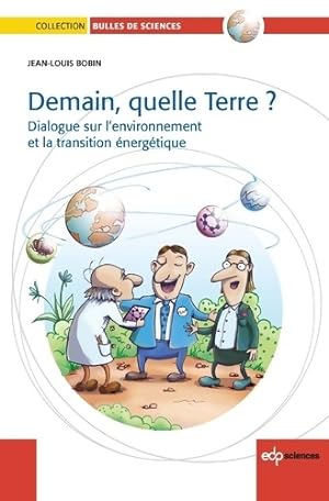 Seller image for Demain quelle terre ? dialogue sur l'environnement et la transition ?nerg?tique - Jean-Louis Bobin for sale by Book Hmisphres