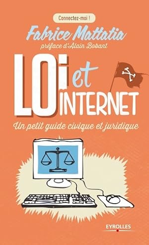 Loi et internet. Un petit guide civique et juridique - Mattatia Fabrice