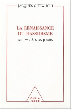 La renaissance du hassidisme de 1945 à nos jours - Jacques Gutwirth