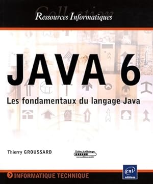 Java 6 - les fondamentaux du langage java - Thierry Groussard