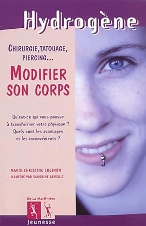 Modifier son corps. Chirurgie, tatouage, piercing - Marie-Christine Colinon