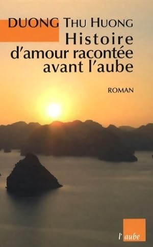 Bild des Verkufers fr Histoire d'amour racont?e avant l'aube - Thu Huong Duong zum Verkauf von Book Hmisphres