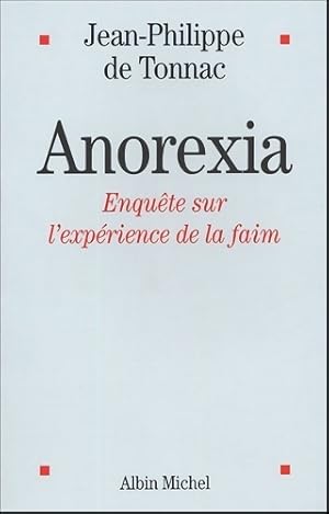 Anorexia. Enqu te sur l'exp rience de la faim - Jean-Philippe De Tonnac