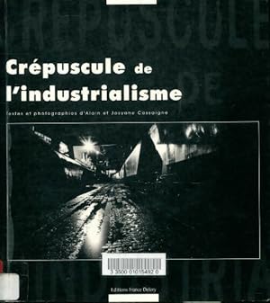 Bild des Verkufers fr Cr?puscule de l'industrialisme - Alain Cassaigne zum Verkauf von Book Hmisphres