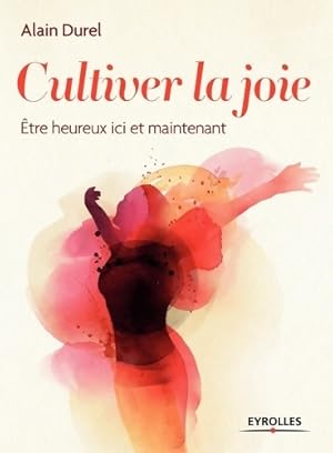 Image du vendeur pour Cultiver la joie : ?tre heureux ici et maintenant - Alain Durel mis en vente par Book Hmisphres