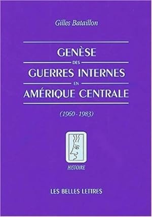 Gen se des guerres internes en Am rique centrale : (1960-1983) - Gilles Bataillon