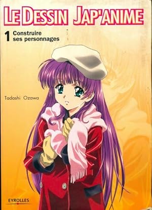 Le dessin jap'anime Tome I : Construire ses personnages - Tadashi Ozawa