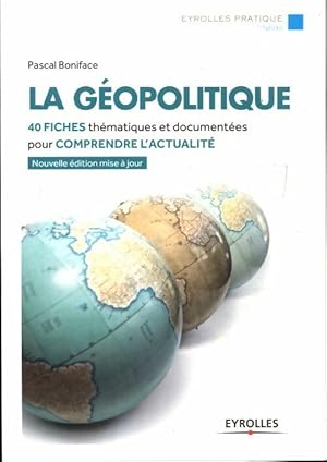 La géopolitique : 40 fiches thématiques et documentées pour comprendre l'actualité - Pascal Boniface