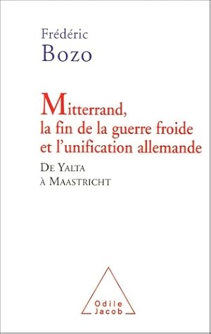 Immagine del venditore per Mitterrand la fin de la guerre froide et l'unification allemande : De yalta ? maastricht - Fr?d?ric Bozo venduto da Book Hmisphres