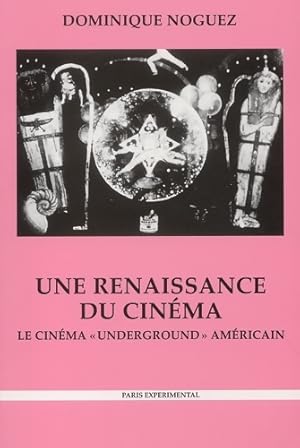 Une renaissance du cin ma : Le cin ma underground am ricain histoire  conomie esth tique 2 me  di...