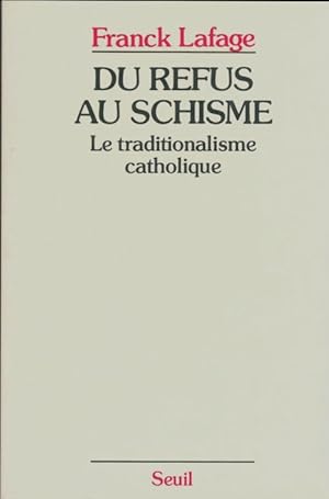 Seller image for Du refus au schisme. Le traditionalisme catholique - Franck Lafage for sale by Book Hmisphres