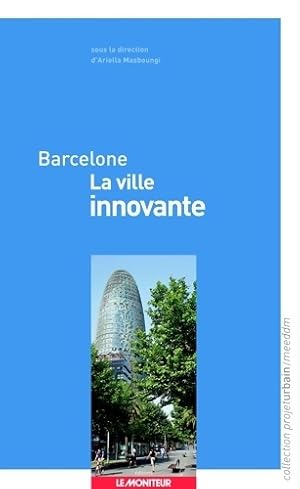 Image du vendeur pour Barcelone - la ville innovante - Ariella Masboungi mis en vente par Book Hmisphres