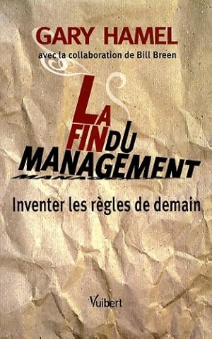 Bild des Verkufers fr La fin du management : Inventer les r?gles de demain - Gary Hamel zum Verkauf von Book Hmisphres