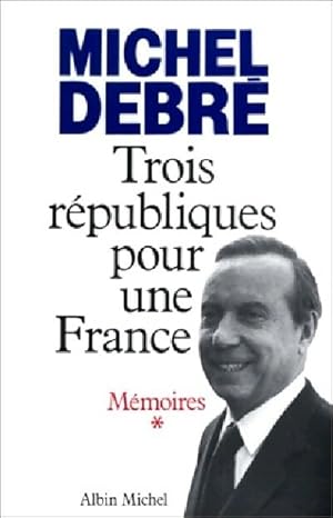 Seller image for M?moires Tome I : Trois r?publiques pour une France - Michel Debr? for sale by Book Hmisphres