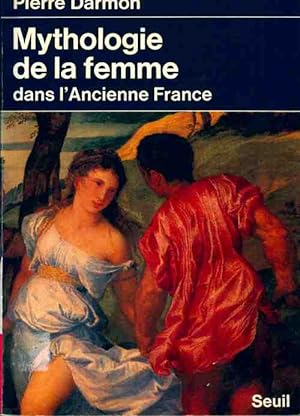 Mythologie de la femme dans l'ancienne France - Pierre Darmon