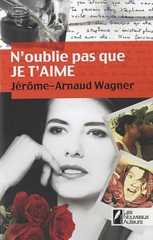 Image du vendeur pour N'oublie pas que je t'aime - J?r?me-Arnaud Wagner mis en vente par Book Hmisphres