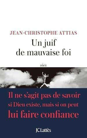 Un juif de mauvaise foi - Jean-Christophe Attias