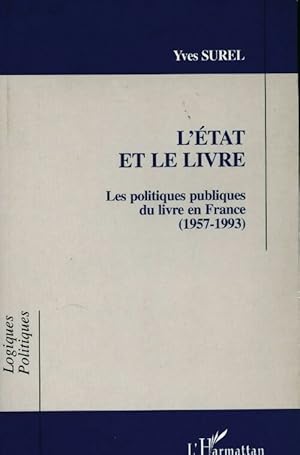 L'?tat et le livre. Les politiques publiques du livre (1957-1993) - Y. Surel