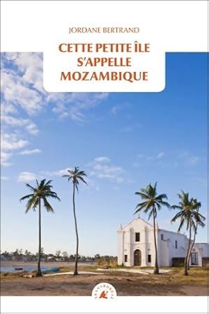 Image du vendeur pour Cette petite ?le s'appelle Mozambique - Jordane Bertrand mis en vente par Book Hmisphres