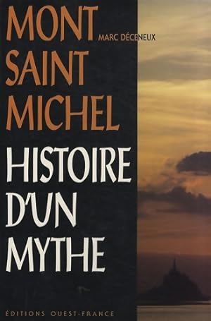 Mont-saint-michel : Histoire d'un mythe - Marc Deceneux