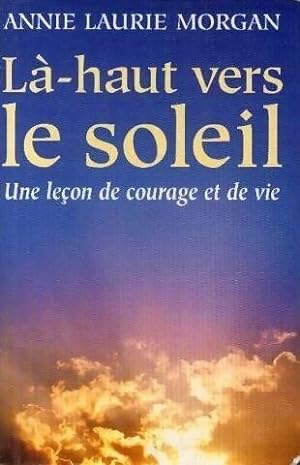 Seller image for L?-haut, vers le soleil - Annie Laurie Morgan for sale by Book Hmisphres