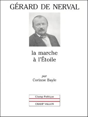 Immagine del venditore per G?rard de nerval : La marche ? l'?toile - Corinne Bayle venduto da Book Hmisphres