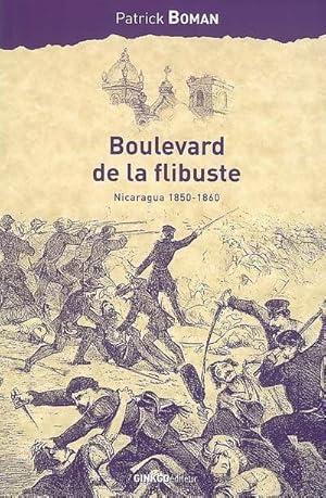 Boulevard de la flibuste. Nicaragua 1850-1860 - Patrick Boman