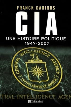 CiA. Une histoire politique 1947 ? nos jours - Pierre Daninos